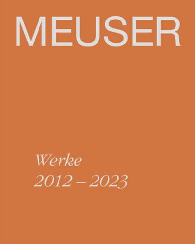MEUSER. Werke 2012-2023