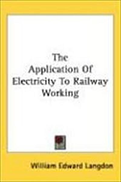 The Application Of Electricity To Railway Working