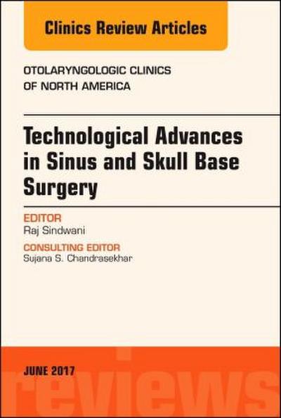 Technological Advances in Sinus and Skull Base Surgery, an Issue of Otolaryngologic Clinics of North America