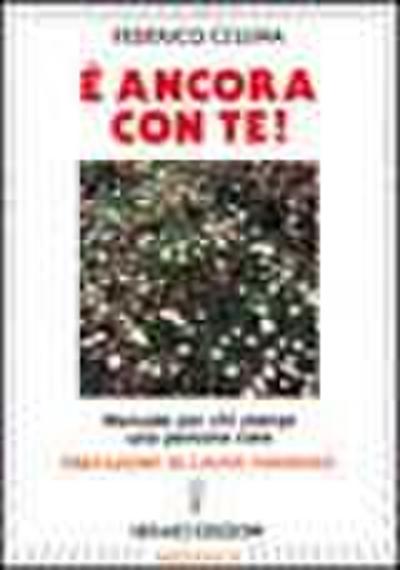 È ancora con te! Manuale per chi piange una persona cara