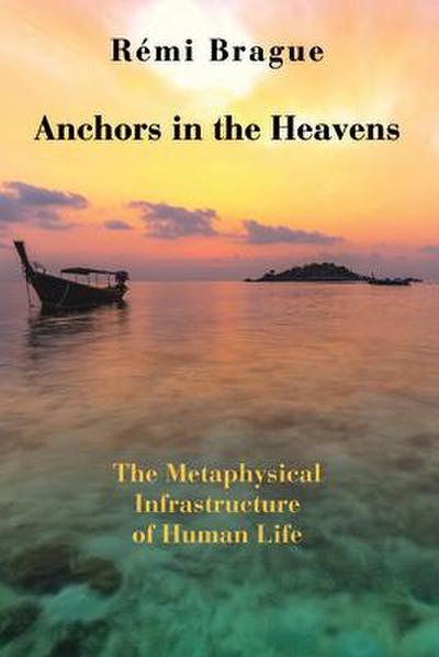 Anchors in the Heavens: The Metaphysical Infrastructure of Human Life