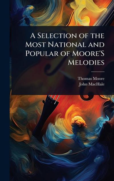 A Selection of the Most National and Popular of Moore’S Melodies