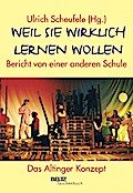 Weil sie wirklich lernen wollen: Bericht von einer anderen Schule. Das Altinger Konzept: (Beltz Taschenbuch / Pädagogik)