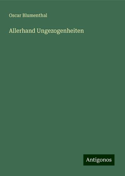 Blumenthal, O: Allerhand Ungezogenheiten