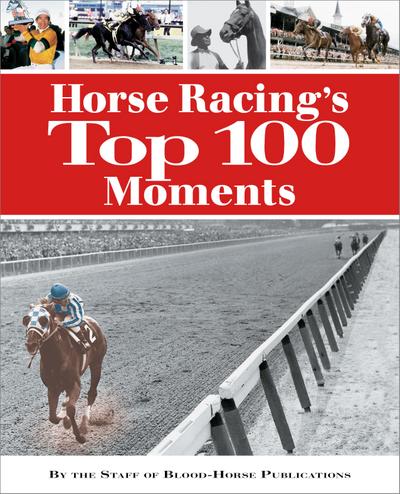 Staff of Blood-Horse Publications: Horse Racing’s Top 100 Mo