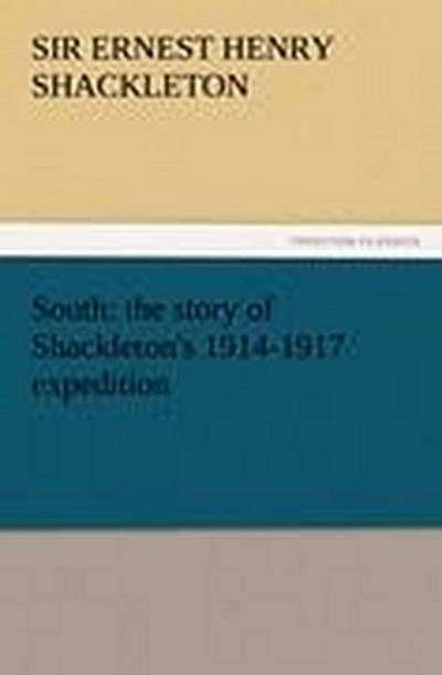 South: the story of Shackleton’s 1914-1917 expedition