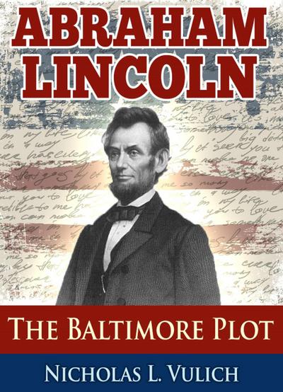 Abraham Lincoln: The Baltimore Plot