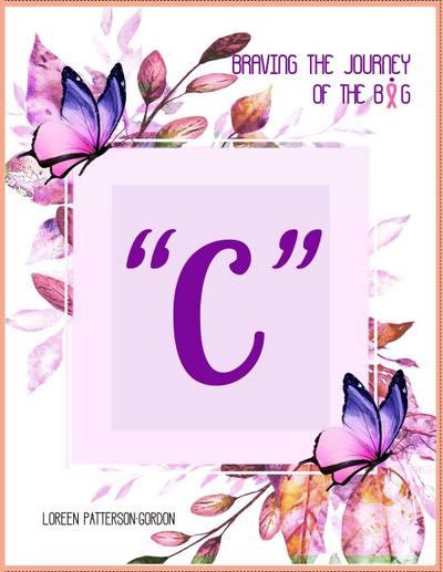 BRAVING THE JOURNEY OF THE BIG " C "