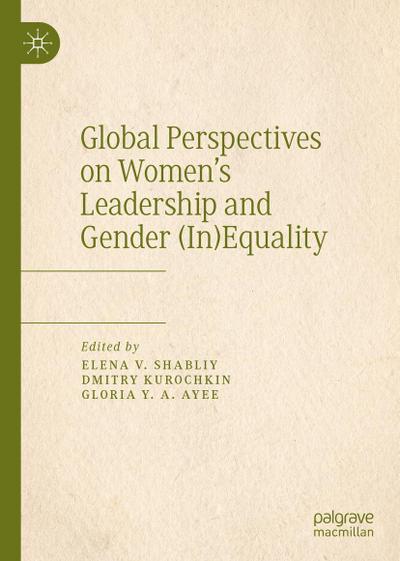Global Perspectives on Women’s Leadership and Gender (In)Equality