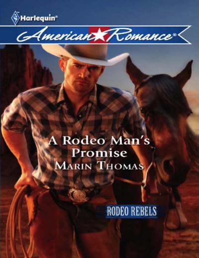 A Rodeo Man’s Promise (Mills & Boon American Romance) (Rodeo Rebels, Book 3)