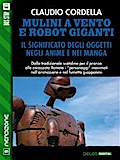 Mulini a vento e robot giganti. Il significato degli oggetti negli anime e nei manga
