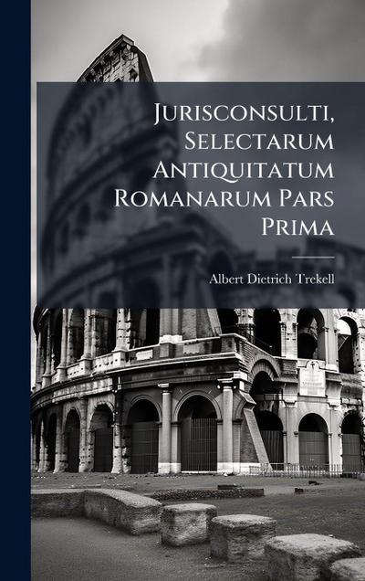 Jurisconsulti, Selectarum Antiquitatum Romanarum Pars Prima