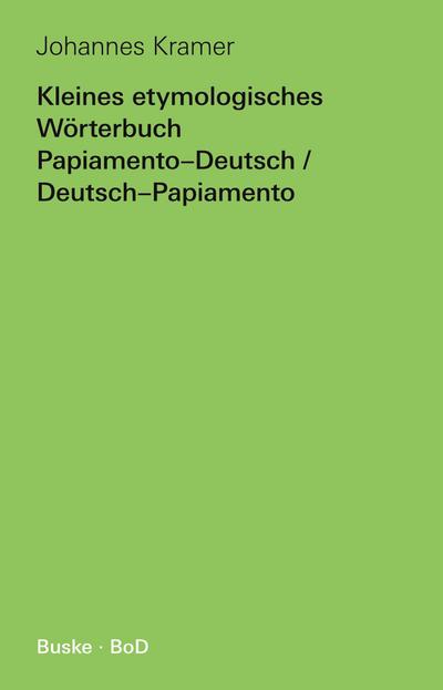 Kleines etymologisches Wörterbuch Papiamento-Deutsch / Deutsch-Papiamento