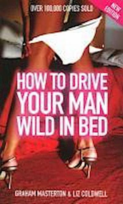 How to Drive Your Man Wild in Bed