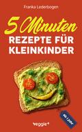 5-Minuten-Rezepte für Kleinkinder ab 1 Jahr