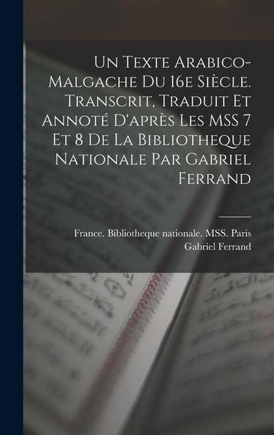 Un texte arabico-malgache du 16e siècle. Transcrit, traduit et annoté d’après les MSS 7 et 8 de la Bibliotheque nationale par Gabriel Ferrand