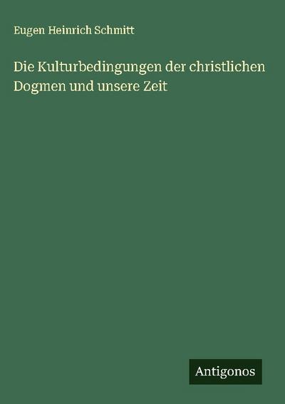 Die Kulturbedingungen der christlichen Dogmen und unsere Zeit