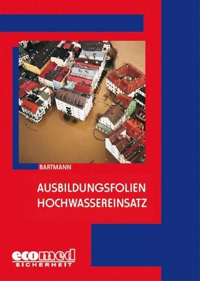 Bartmann, H: Ausbildungsfolien Hochwassereinsatz/CD-ROM