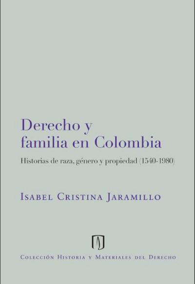 Derecho y familia en Colombia: historias de raza, género y propiedad