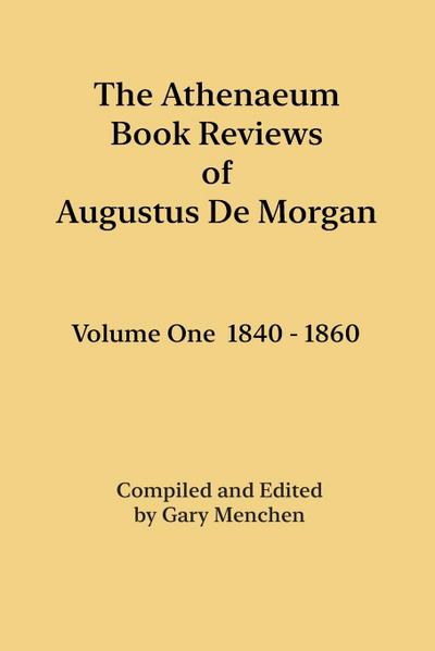 The Athenaeum Book Reviews of Augustus De Morgan. Volume One 1840 - 1860