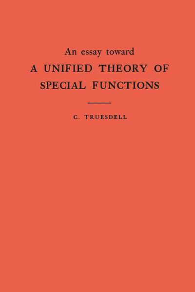 Essay Toward a Unified Theory of Special Functions. (AM-18), Volume 18