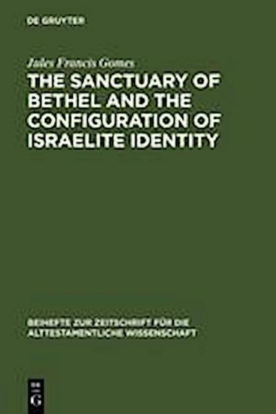 The Sanctuary of Bethel and the Configuration of Israelite Identity