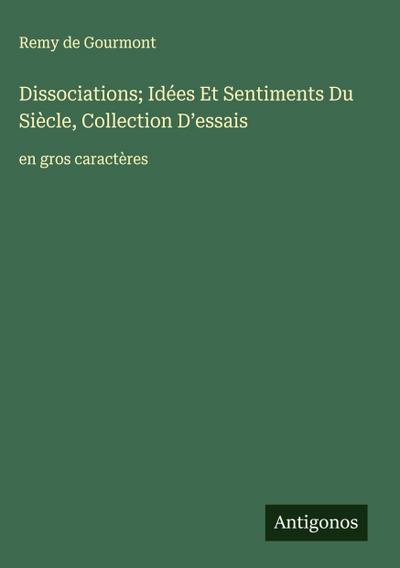 Dissociations; Idées Et Sentiments Du Siècle, Collection D’essais