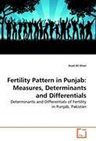 Fertility Pattern in Punjab: Measures, Determinants and Differentials
