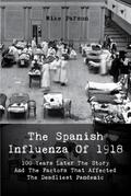 The Spanish Influenza Of 1918 100 Years Later The Story And The Factors That Affected  The Deadliest Pandemic