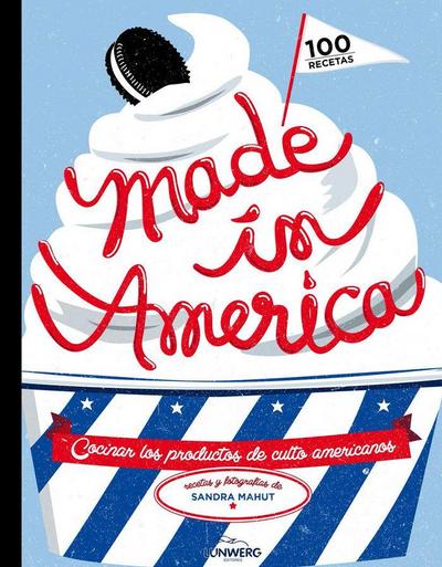 Made in America : cocinar los productos de culto americanos