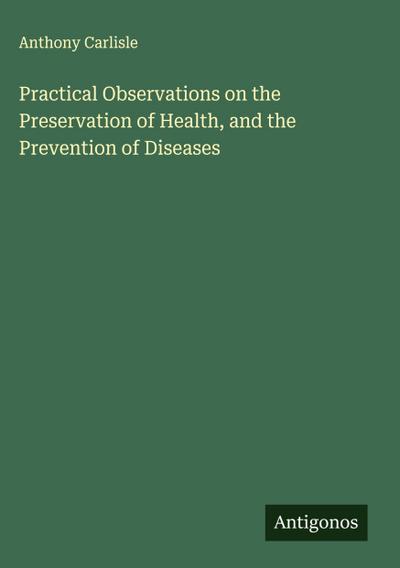 Practical Observations on the Preservation of Health, and the Prevention of Diseases