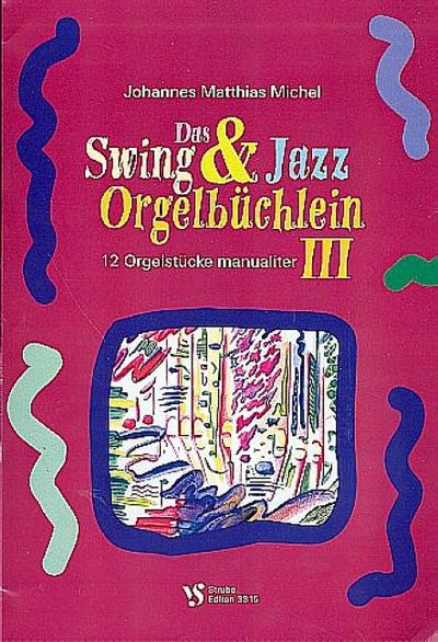 Das Swing- und Jazz-Orgelbüchlein Band 3für Orgel (manualiter)