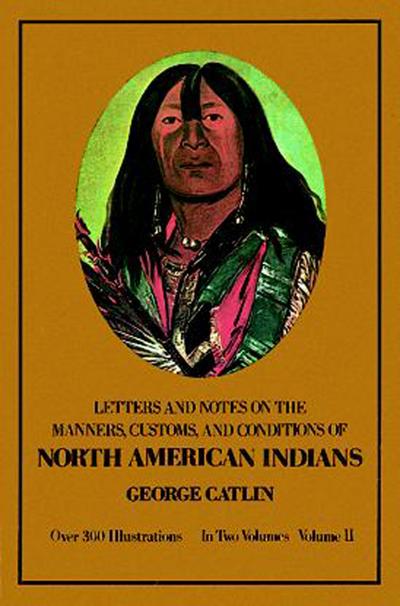 Manners, Customs, and Conditions of the North American Indians, Volume II