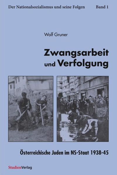 Zwangsarbeit und Verfolgung, Österreichische Juden im NS-Staat 1938-45 - Wolf Gruner