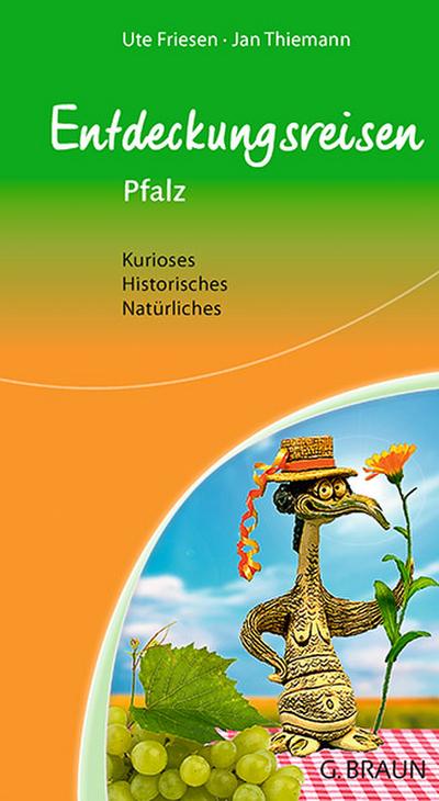 Entdeckungsreisen Pfalz: Natürliches - Historisches - Kurioses