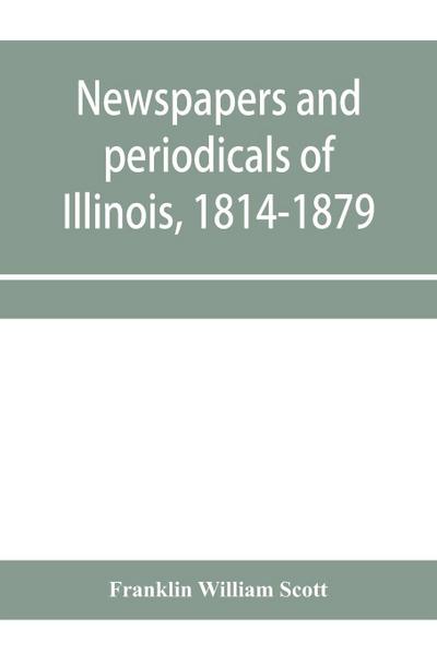 Newspapers and periodicals of Illinois, 1814-1879