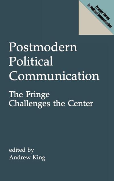 Postmodern Political Communication - Andrew King