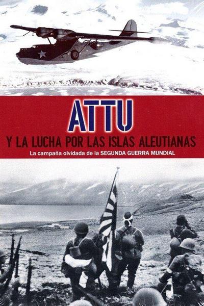 Attu y la lucha por las islas Aleutianas : la campaña olvidada de la Segunda Guerra Mundial