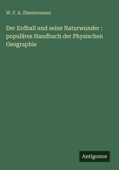 Der Erdball und seine Naturwunder : populäres Handbuch der Physischen Geographie 