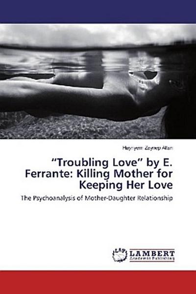 "Troubling Love" by E. Ferrante: Killing Mother for Keeping Her Love