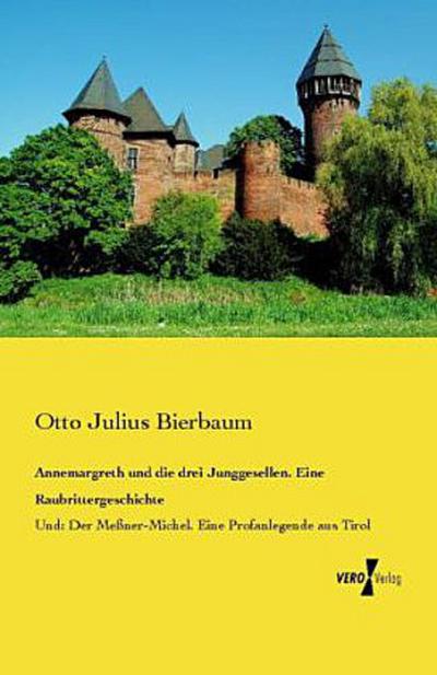 Annemargreth und die drei Junggesellen. Eine Raubrittergeschichte