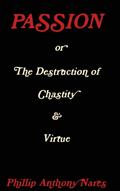 Passion or The Destruction of Chastity & Virtue