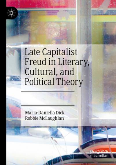 Late Capitalist Freud in Literary, Cultural, and Political Theory