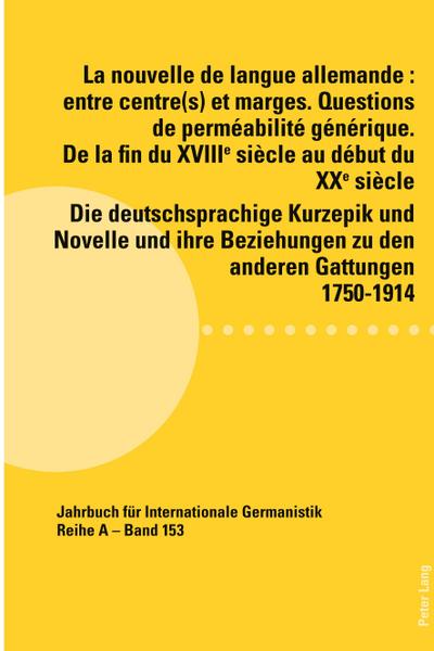 La nouvelle de langue allemande : entre centre(s) et marges. Questions de perméabilité générique. De la fin du XVIIIème siècle au début du XXème siècle / Die deutschsprachige Kurzepik und Novelle und ihre Beziehungen zu den anderen Gattungen 1750-1914