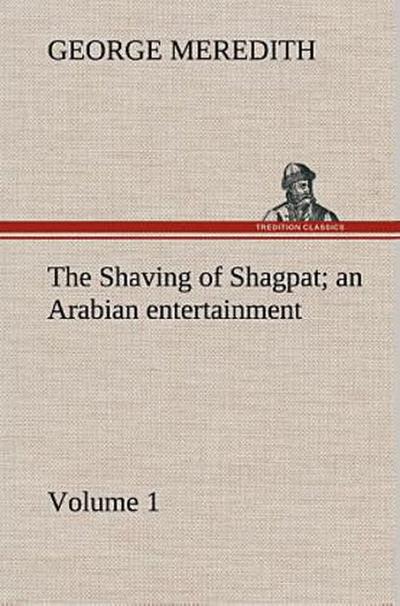 The Shaving of Shagpat an Arabian entertainment - Volume 1