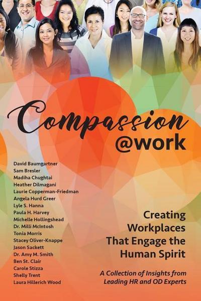Compassion@Work: Creating Workplaces That Engage the Human Spirit