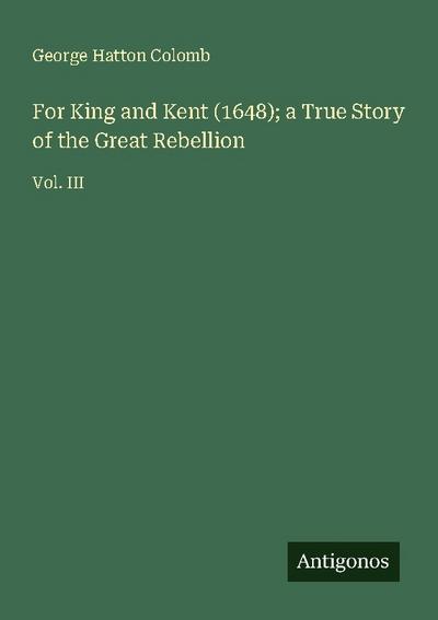 For King and Kent (1648); a True Story of the Great Rebellion