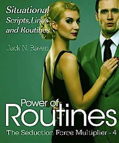 Seduction Force Multiplier 4: Power of Routines - Situational Scripts, Lines and Routines (eBook, EPUB) - Jack N. Raven