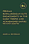 Persian Royal-Judaean Elite Engagements in the Early Teispid and Achaemenid Empire