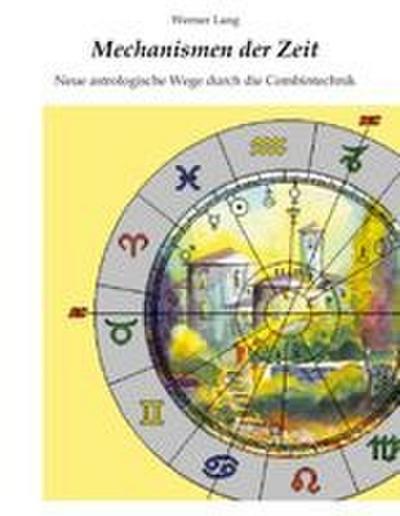 Mechanismen der Zeit - Neue astrologische Wege durch die Combintechnik
